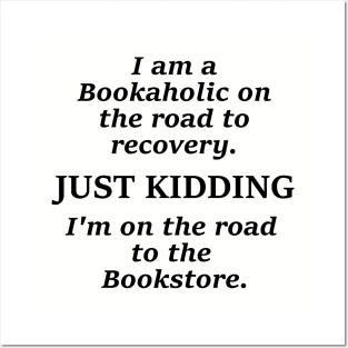 I am a bookaholic on the road to recovery just kidding I'm on the road to the book store Posters and Art